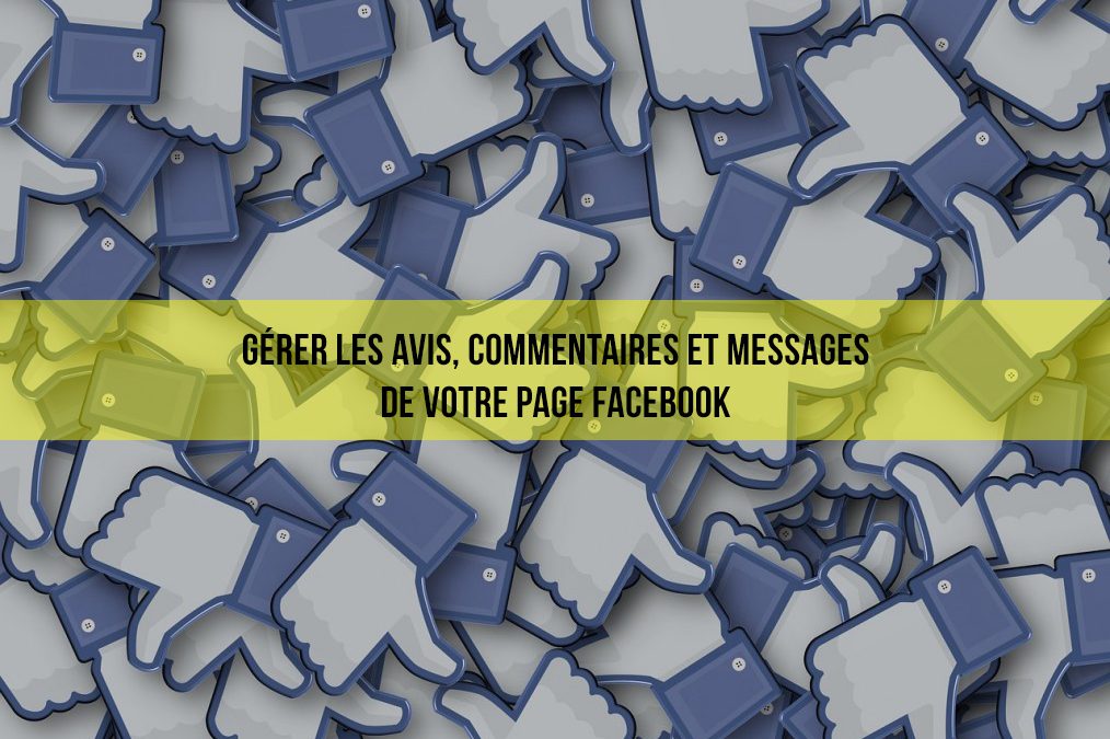 Page Facebook Entreprise : Les avis, commentaires et messages de votre communauté.