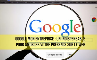 Google mon entreprise :  gratuit, simple et efficace pour une présence sur Google.