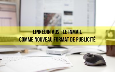 Linkedin Ads : Le InMail comme nouveau format de publicité