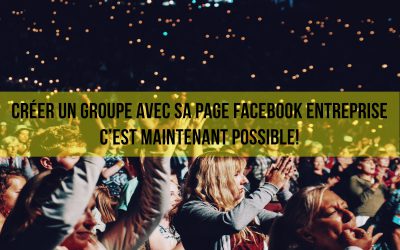 Créer un groupe Facebook avec sa page entreprise, c’est maintenant possible!