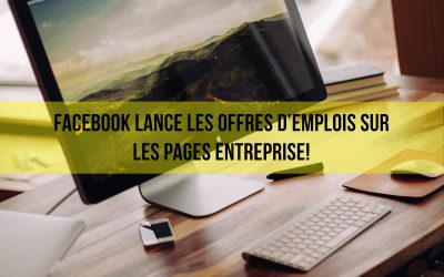 Facebook lance les offres d’emplois sur les pages Entreprise!