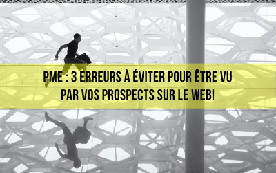 PME : 3 erreurs à éviter pour être vu par vos prospects sur le web!