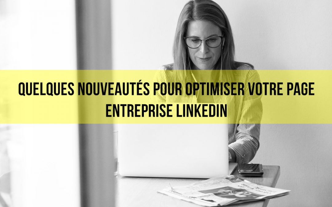 Quelques nouveautés pour optimiser votre page Entreprise Linkedin