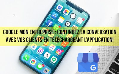 Google mon entreprise : Continuez la conversation avec vos clients en téléchargeant l’application! 