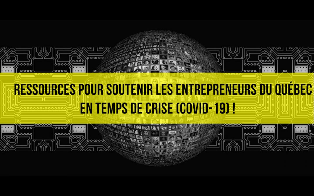 Des ressources web pour soutenir les entrepreneurs du Québec en temps de crise (COVID-19) !