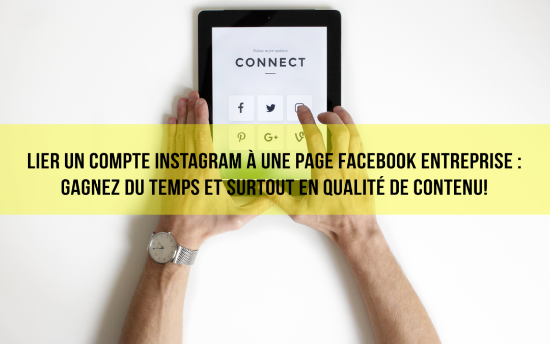 Lier un compte instagram à une page Facebook entreprise : Gagnez du temps et surtout en qualité de contenu !